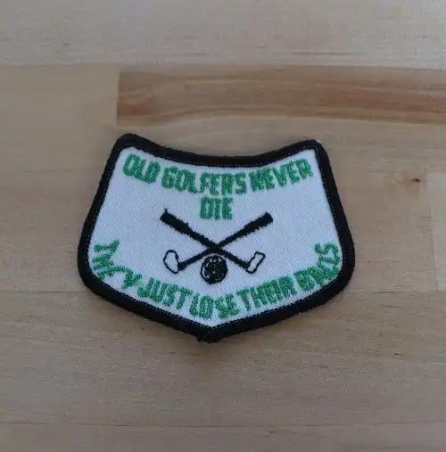 Old Golfers Never Die They Just Lose Their Balls PATCH VINTAGE UNIQUE Relic has been safely stored away for decades and measures approximately 3 inches x 2 inches