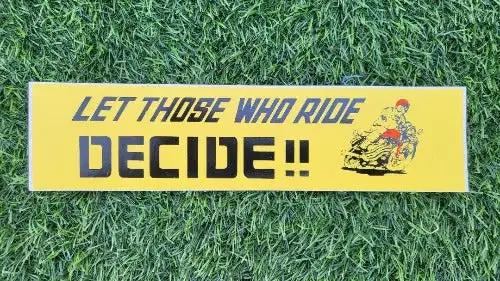 LET THOSE WHO RIDE DECIDE MOTORCYCLE DECAL VINTAGE New Old Stock MINT. Measures 3 x 12 inches, peel and stick adhesive decal, vintage retro and relevant for many
