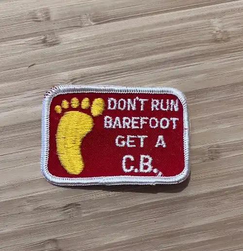 CB Patch Vintage NOS Long Hauler Ready, DON'T RUN BAREFOOT GET A C.B., ahead of its time. Detailed stitching, great logo, measures approximately 3 x 2 inches.