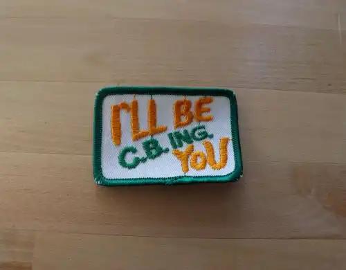 I will Be CBing YOU Patch Eclectic Vintage New Old Stock Fun Mint Item Relic has been safely stored away for decades and measures approx 3 inches in by 2 inches