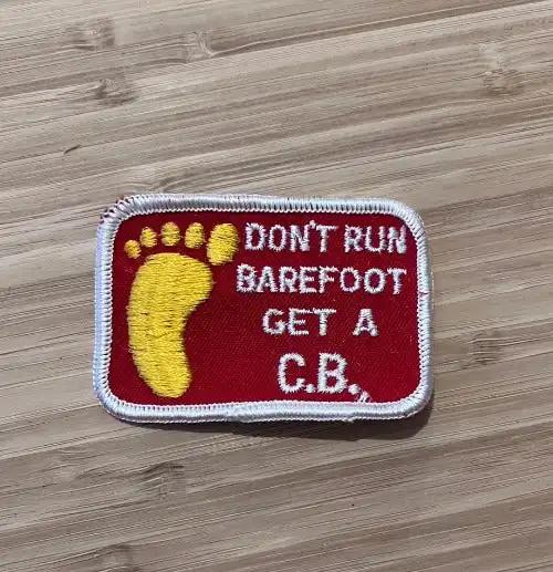 CB Patch Vintage NOS Long Hauler Ready, DON'T RUN BAREFOOT GET A C.B., ahead of its time.  Detailed stitching, great logo, measures approximately 3 x 2 inches.