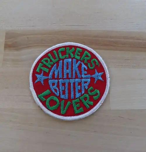 Truckers Make Better Lovers Patch Vintage Truck New Old Stock UNIQUE is colorfully stitched relic has been stored safely away for decades and approx 3 inches circle