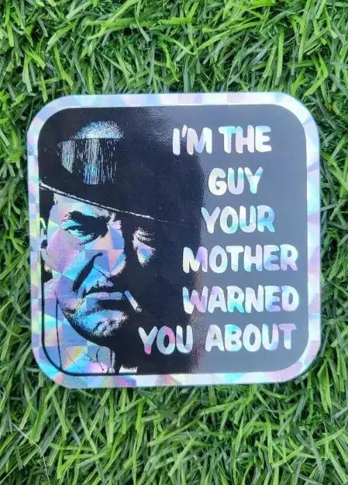 IM THE GUY YOUR MOTHER WARNED YOU ABOUT DECAL UNIQUE RISQUE MINT. Measures 3 in square, iridescent design, suggestive risque message, retro style. Old school mental
